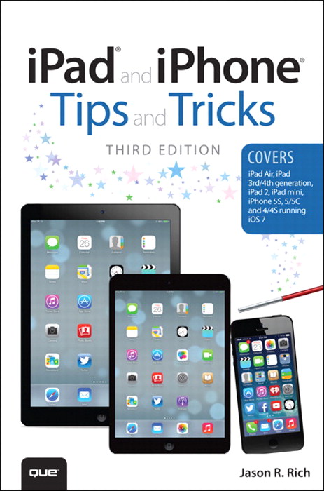 iPad and iPhone Tips and Tricks: (covers iOS7 for iPad Air, iPad 3rd/4th generation, iPad 2, and iPad mini, iPhone 5S, 5/5C & 4/4S)