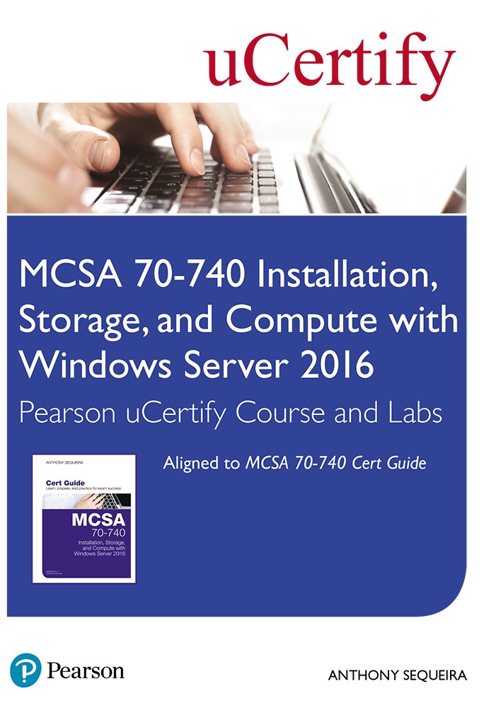 MCSA 70-740 Installation, Storage, and Compute with Windows Server 2016 Pearson uCertify Course and Labs Access Card