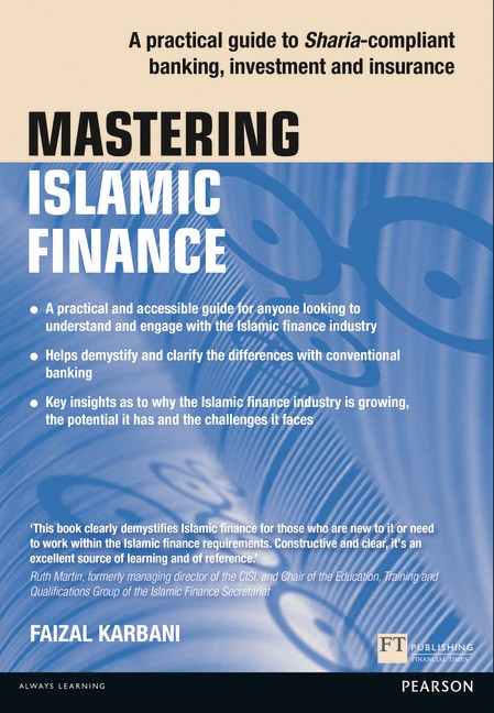 Mastering Islamic Finance: A practical guide to Sharia-compliant banking, investment and insurance: A practical guide to Sharia-compliant banking, investment and insurance