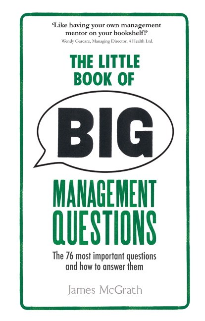 Little Book of Big Management Questions, The: The 76 most important questions and how to answer them