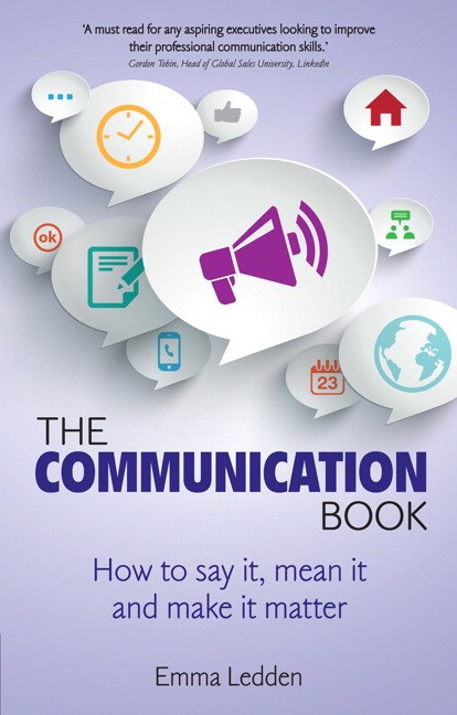 Communication Book, The: How to say it, mean it, and make it matter