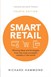 Smart Retail: Winning ideas and strategies from the most successful retailers in the world