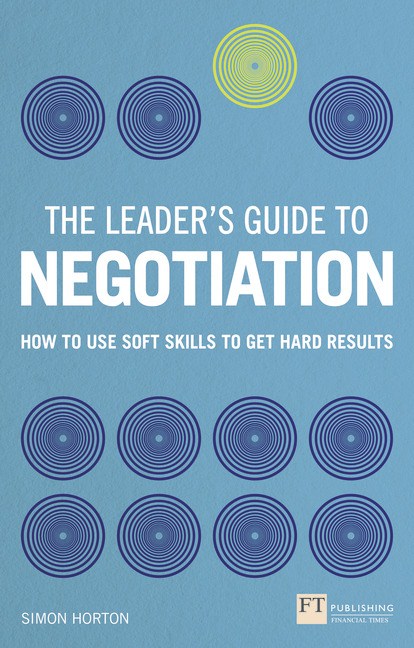 Leader's Guide to Negotiation, The: How to Use Soft Skills to Get Hard Results