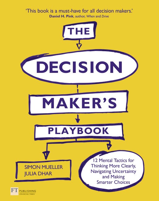 Decision Maker's Playbook, The: 12 Tactics For Thinking Clearly, Navigating Uncertainty And Making Smarter Choices