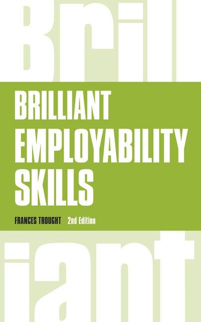 Brilliant Employability Skills: How to stand out from the crowd in the graduate job market, 2nd Edition