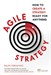 Agile Strategy: How to create a strategy ready for anything: How to create a strategy ready for anything