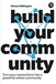 Build Your Community: Turn your connections into a powerful online community