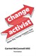 Change Activist: Make Big Things Happen Fast, 3rd Edition