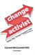 Change Activist: Make Big Things Happen Fast: Make Big Things Happen Fast, 3rd Edition