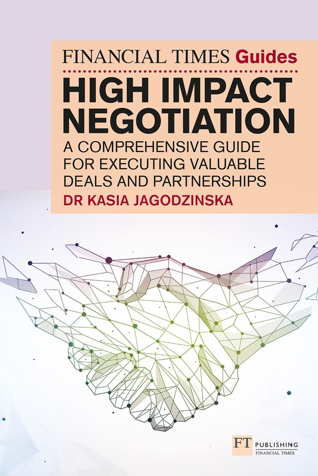 The Financial Times Guide to High Impact Negotiation: A comprehensive guide for executing valuable deals and partnerships