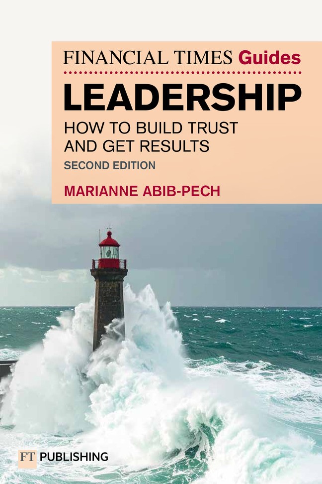 The Financial Times Guide to Leadership: How to build trust and get results, 2nd Edition