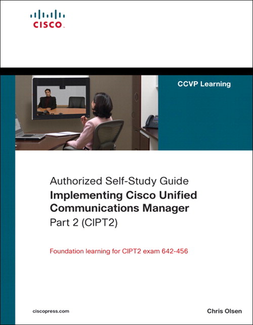 Implementing Cisco Unified Communications Manager, Part 2 (CIPT2) (Authorized Self-Study Guide)
