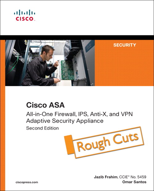 Cisco ASA: All-in-One Firewall, IPS, Anti-X, and VPN Adaptive Security Appliance, Rough Cuts, 2nd Edition