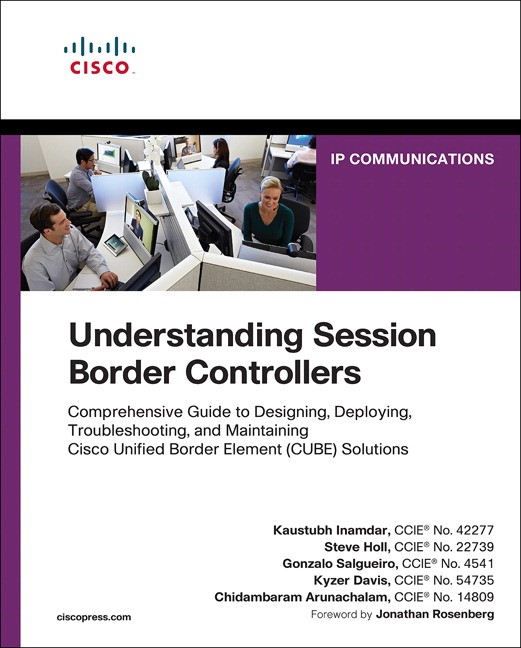 Understanding Session Border Controllers: Comprehensive Guide to Designing, Deploying, Troubleshooting, and Maintaining Cisco Unified Border Element (CUBE) Solutions