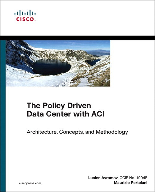 Policy Driven Data Center with ACI, The: Architecture, Concepts, and Methodology