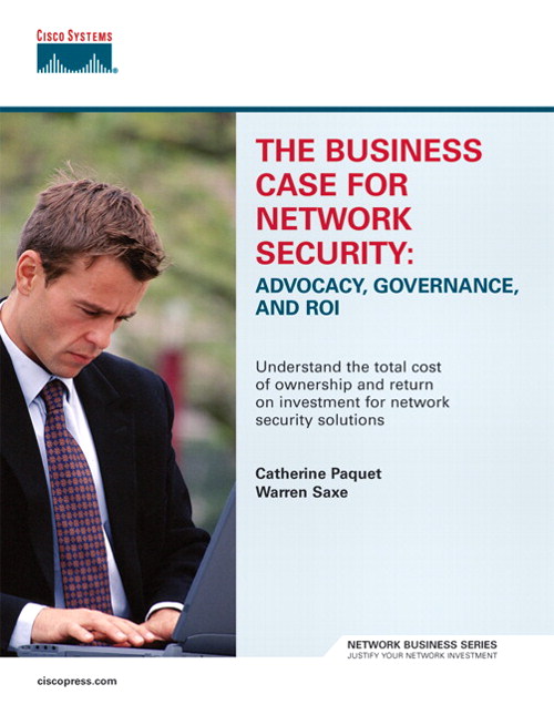 Business Case for Network Security, The: Advocacy, Governance, and ROI