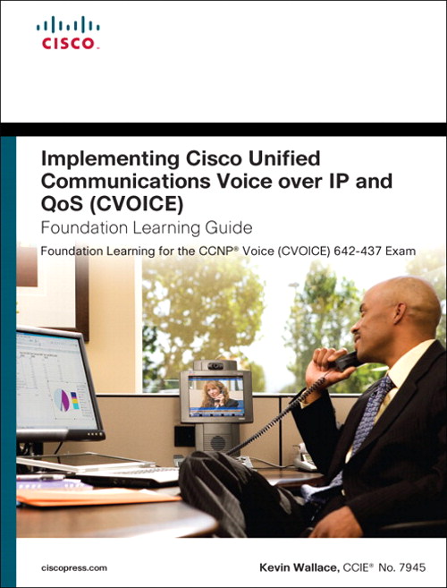 Implementing Cisco Unified Communications Voice over IP and QoS (Cvoice) Foundation Learning Guide: (CCNP Voice CVoice 642-437), 4th Edition