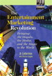 Entertainment Marketing Revolution, The: Bringing the Moguls, the Media, and the Magic to the World