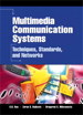 Multimedia Communication Systems: Techniques, Standards, and Networks
