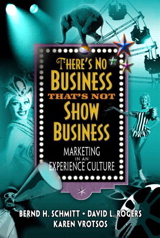 There's No Business That's Not Show Business: Marketing in an Experience Culture