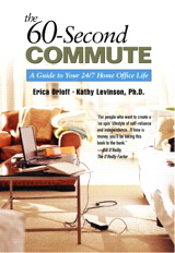 60-Second Commute, The: A Guide to Your 24/7 Home Office Life
