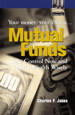 Mutual Funds: Your Money, Your Choice ... Take Control Now and Build Wealth Wisely