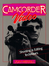 Camcorder Video: Shooting and Editing Techniques