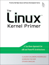 Linux Kernel Primer, The: A Top-Down Approach for x86 and PowerPC Architectures