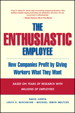 Enthusiastic Employee, The: How Companies Profit by Giving Workers What They Want