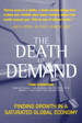 Death of Demand, The: Finding Growth in a Saturated Global Economy