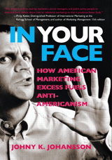 In Your Face: How American Marketing Excess Fuels Anti-Americanism
