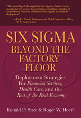 Six Sigma Beyond the Factory Floor: Deployment Strategies for Financial Services, Health Care, and the Rest of the Real Economy