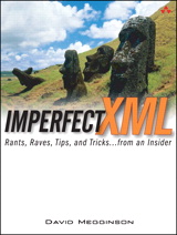 Imperfect XML: Rants, Raves, Tips, and Tricks ... from an Insider