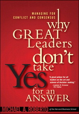 Why Great Leaders Don't Take Yes for an Answer: Managing for Conflict and Consensus