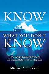 Know What You Don't Know: How Great Leaders Prevent Problems Before They Happen