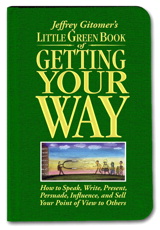 Little Green Book of Getting Your Way: How to Speak, Write, Present, Persuade, Influence, and Sell Your Point of View to Others