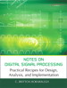 Notes on Digital Signal Processing: Practical Recipes for Design, Analysis and Implementation