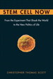 Stem Cell Now: From the Experiment That Shook the World to the New Politics of Life