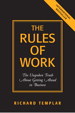 Rules of Work, The: The Unspoken Truth About Getting Ahead in Business