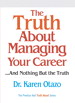 Truth About Managing Your Career, The: ...and Nothing But the Truth