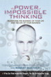 Power of Impossible Thinking, The: Transform the Business of Your Life and the Life of Your Business