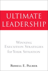 Ultimate Leadership: Winning Execution Strategies for Your Situation