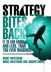 Strategy Bites Back: It Is Far More, and Less, than You Ever Imagined
