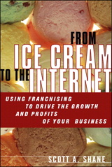 From Ice Cream to the Internet: Using Franchising to Drive the Growth and Profits of Your Company