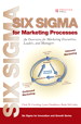 Six Sigma for Marketing Processes: An Overview for Marketing Executives, Leaders, and Managers