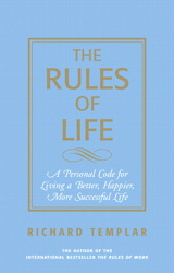 Rules of Life, The: A Personal code for Living a Better, Happier, More Successful Life