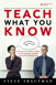 Teach What You Know: A Practical Leader's Guide to Knowledge Transfer Using Peer Mentoring