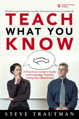 Teach What You Know: A Practical Leader's Guide to Knowledge Transfer Using Peer Mentoring