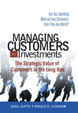 Managing Customers as Investments: The Strategic Value of Customers in the Long Run (paperback)
