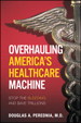 Overhauling America's Healthcare Machine: Stop the Bleeding and Save Trillions